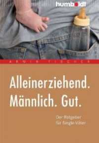 Alleinerziehend. M&auml;nnlich. Gut. : Der Ratgeber f&uuml;r Single-V&auml;ter (Eltern & Kind)