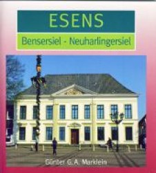 Esens, Bensersiel, Neuharlingersiel （2012. 40 S. m. 40 Farbabb. 120 x 130 mm）