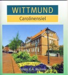 Wittmund, Carolinensiel （2012. 40 S. m. 42 Farbabb. 120 x 130 mm）