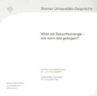 Wind als Zukunftsenergie - wie kann das gelingen? : 25. Bremer Universitäts-Gespräche am 1. und 2. November 2012 (Bremer Universitäts-Gespräche Bd.25) （1. Aufl. 2013. 96 S. 204 mm）