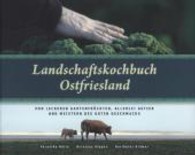 Landschaftskochbuch Ostfriesland : Von leckeren Gartenfrüchten, allerlei Getier und Meistern des guten Geschmacks （2013. 142 S. 262 Farbabb. 275 mm）