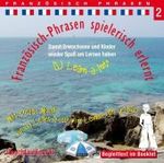 Französisch-Phrasen spielerisch erlernt, Audio-CD Tl.2 : Damit Erwachsene und Kinder wieder Spaß am Lernen haben. Mit cooler Musik von DJ Learn-a-lot wird Lernen zum Urlaub. 80 Min. （2011. Beil.: Booklet）