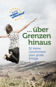 ... über Grenzen hinaus : 32 kleine Geschichten über große Erfolge steirischer Unternehmen. Styria Region Unlimited （2015. 96 S. m. Übersichts-Kt. 165 mm）