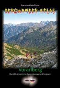 Bergwander-Atlas Vorarlberg : Über 200 der schönsten Bergwanderungen und Bergtouren. Silvretta, Verwallgruppe, Rätikon, Bregenzerwald, Allgäuer Alpen, Lechquellengebirge, Lechtaler Alpen （2010. 384 S. 500 Abb. 20 cm）