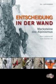 Entscheidung in der Wand : Marksteine des Alpinismus. Wenn Leidenschaft viele Gesichter hat （1., Auflage. 2010. 448 S. 350 Abb. 23 cm）