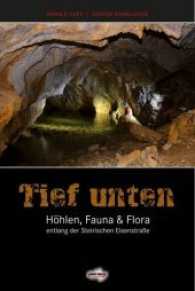 Tief unten : Höhlen, Fauna & Flora entlang der Steirischen Eisenstraße （2012. 162 S. 200 Abb. 24 cm）