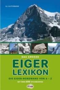 Das grosse Eiger-Lexikon : Die Eiger-Nordwand von A-Z. Mit &uuml;ber 600 Stichworten （2016. 220 S. 400 Abb. 246 mm）