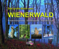 Das große Buch vom Wienerwald : Entdeckungsreise - Spurensuche - Wanderwege （2021. 216 S. 600 Abb. 24 x 26 cm）