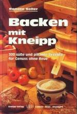 Backen mit Kneipp : 300 pikante und s&uuml;&szlig;e Rezepte f&uuml;r Genu&szlig; ohne Reue