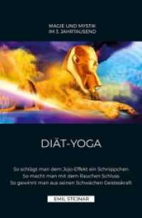 DIÄT-YOGA : So schlägt man dem Jojo-Effekt ein Schnippchen. So macht man mit dem Rauchen Schluss. So gewinnt man aus seinen Schwächen Geisteskraft. (Magie und Mystik im 3. Jahrtausend) （2., überarb. Aufl. 2019. 224 S. Diätgrafik, Gewichtsgrafik,）