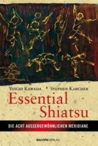 Essential Shiatsu : Anwendung der japanischen Heilmassage für körperliche Gesundheit und geistiges Wohlbefinden （1., Aufl. 2008. 180 S. zahlr. schw.-w. Abb. 21.5 cm）