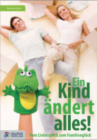 Ein Kind ändert alles : Vom Liebesglück zum Familienglück （1., Audl. 2009. 232 S. 23.5 cm）
