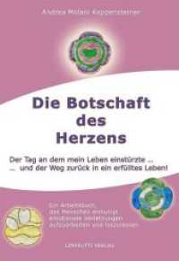 Die Botschaft des Herzens, m. 7 Beilage, 7 Teile : Der Tag an dem mein Leben einstürzte ... und der Weg zurück in ein erfülltes Leben! （1. Aufl. 2013. 184 S. 21.5 cm）