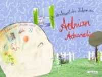 Das abenteuerliche Leben des Adrian Adrenalin （2012. 32 S. m. zahlr. bunten Bild. 18.3 x 24.3 cm）