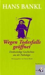 Wegen Todesfalls geöffnet : Denkwürdige Geschichten aus der Pathologie （2007. 199 S. 22,5 cm）