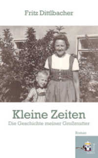 Kleine Zeiten : Die Geschichte meiner Großmutter （1. Aufl. 2012. 256 S. 7 SW-Fotos. 21.5 cm）