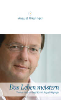 Das Leben meistern : Thomas Hartl im Gespräch mit August Höglinger （2009. 125 S. 20.5 cm）