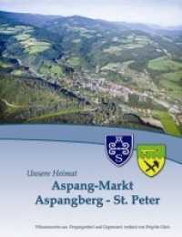 Aspang-Markt, Aspangberg-St. Peter : Wissenswertes aus Vergangenheit und Gegenwart (Unsere Heimat) （2010. 228 S. 23 cm）