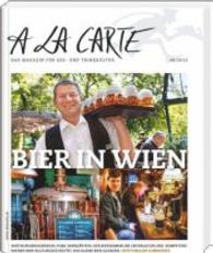 A la carte Bier in Wien : Wirtshausbrauereien, Pubs, Biergärten, Der Biersommelier, Bierkultur und -Kompetenz, Wiener Bier-Kulturgeschichte, Das kleine Bier-Glossar (A la carte - Das Magazin für Ess- und Trinkkultur) （2014. 104 S. m. zahlr. Farbfotos. 29,5 cm）