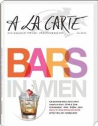 A la carte Bars in Wien : Die besten Bars der Stadt. American Bars, Drink & Dine, Champagner, Wein, Kaffee, Juice. Bars 2.0: ohne Küche kein Drink. Mit Zus.-Fass. in engl. Sprache (A la carte - Das Magazin für Ess- und Trinkkultur) （2014. 132 S. 250 mm）