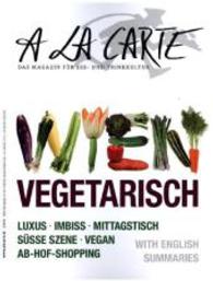 A la carte Wien Vegetarisch : Luxus, Imbiss, Mittagstische, Süße Szene, Vegan, Ab-Hof-Shopping. Mit engl. Zus.-Fass. (A la carte - Das Magazin für Ess- und Trinkkultur) （2015. 104 S. 250 mm）