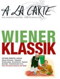 A la carte Wiener Klassiker : Mythen, Rezepte, Lokale. A la Carte Bookazine. Plus: Die besten Adressen der Stadt. Deutsch-Englisch (A la carte - Das Magazin für Ess- und Trinkkultur) （2016. 108 S. m. zahlr. Farbfotos. 29,5 cm）