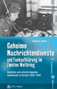 Geheime Nachrichtendienste und Funkaufklärung im Zweiten Weltkrieg : Deutsche und alliierte Agentenfunkdienste in Europa 1939-1945 （2009. 300 S. m. zahlr. Abb. 23 cm）