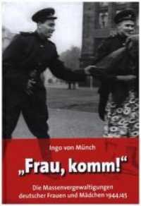 "Frau, komm!" : Die Massenvergewaltigungen deutscher Frauen und Mädchen 1944/45 （3. Aufl. 2009. 208 S. m. Fotos. 23 cm）