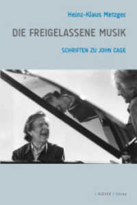 Die freigelassene Musik : Schriften zu John Cage (Klever Essay) （2012. 218 S. 21 cm）