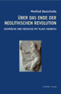 Über das Ende der neolithischen Revolution : Gespräche und Versuche mit Klaus Heinrich （2012. 220 S. 20,5 cm）