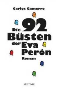 Die 92 Büsten der Eva Perón : Roman （2018. 400 S. 19.5 cm）