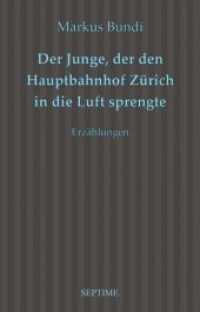 Der Junge, der den Hauptbahnhof Zürich in die Luft sprengte : Erzählungen （2020. 144 S. 19.5 cm）