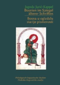Bosnien im Spiegel älterer Schriften : Bosna u ogledalu starije pismenosti （2013. 172 S. m. 5 Abb. 240 mm）