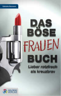 Das Böse Frauen-Buch : Lieber rotzfrech als kreuzbrav (Goldegg Gesellschaft) （NED. 2012. 320 S. 215 mm）