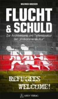 Flucht & Schuld : Zur Architektonik und Tiefenstruktur der 'Willkommenskultur' （2017. 160 S. 22 cm）