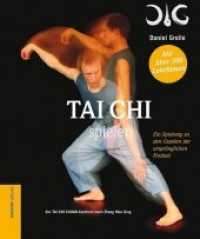 Tai Chi spielen : Ein Spielweg zu den Quellen der ursprünglichen Freiheit. Mit über 300 Lehrfilmen, mit QR Codes （3., überarb. Aufl. 2015. 304 S. 258 mm）