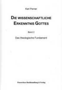 Die wissenschaftliche Erkenntnis Gottes : Das theologische Fundament (Die wissenschaftliche Erkenntnis Gottes 2) （2022. 345 S. 23.5 cm）