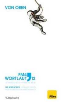 Wortlaut 12. von oben : Der FM4 Kurzgeschichtenwettbewerb. Die besten Texte. （2012. 144 S. 19 cm）