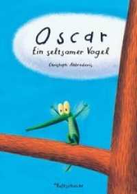 Oscar : Ein seltsamer Vogel （2014. 48 S. m. zahlr. bunten Bild. 220 mm）