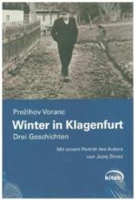 Winter in Klagenfurt : Drei Geschichten (Slowenische Literatur) （1. Aufl. 2012. 157 S. m. 3 Abb. 20,5 cm）