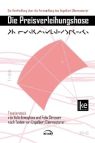 Die Preisverleihungshose : Die Verdreiflung über die Verzweiflung des Engelbert Obernostererer. Theaterstück （2016. 48 S. 201 mm）