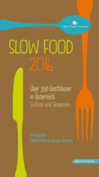 Slow Food 2016 : Über 350 Gasthäuser in Österreich, Südtirol und Slowenien. Mit QR-Codes mit Webseitenlinks (Slow Food Austria) （Neuausg. 2015. 464 S. m. zahlr. Farbfotos u. zweifarb. Übers.-Ktn）