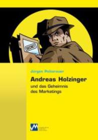 Andreas Holzinger und das Geheimnis des Marketings （2016. 248 S. 21 cm）