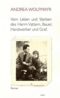 Vom Leben und Sterben des Herrn Vattern, Bauer, Handwerker und Graf. : Roman （edition keiper, Graz 2016. 2016. 330 S. 20 cm）