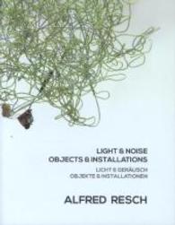 Light & Noise - Objects & Installations. Licht & Geräusch - Objekte & Installationen : Dtsch.-Engl. （/2014. 2013. 240 S. 278 mm）