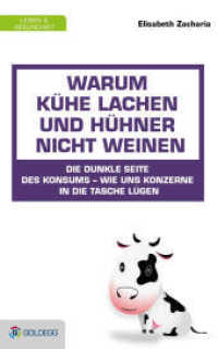 Warum Kühe lachen und Hühner nicht weinen : Die dunkle Seite des Konsums - wie uns Konzerne in die Tasche lügen. Wie uns Konzerne in die Tasche lügen (Goldegg Leben und Gesundheit) （Neuausg. 2013. 300 S. 21.5 cm）