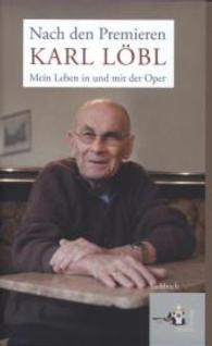 Nach den Premieren : Mein Leben in und mit der Oper （2. Aufl. 2013. 280 S. 16 z. Tl. farb. Fototaf. 21.5 cm）