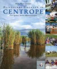 Fließende Grenzen in Centrope : Das 'grüne Herz' Mitteleuropas （2014. 240 S. 260 Farbfotos. 29 cm）