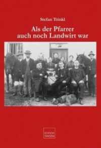 Als der Pfarrer auch noch Landwirt war : Facetten und Anekdoten von Priesterpersönlichkeiten aus der Erzdiözese Salzburg （2018. 126 S. 23 cm）