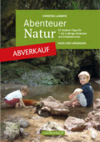 Abenteuer Natur - Wien und Umgebung : 55 Outdoor-Tipps für 1- bis 6-jährige Entdecker und Entdeckerinnen （1., Aufl. 2013. 136 S. 1 Tabellen, 110 Farbfotos, 32 Ktn. 14.7 cm）